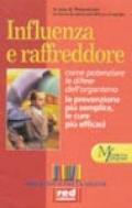 Influenza e raffreddore. Come potenziare le difese dell'organismo. la prevenzione più semplice, le cure più efficaci