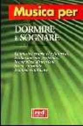 Musica per dormire e sognare. La musicoterapia che favorisce il rilassamento profondo, la completa distensione fisica e mentale, il sonno ristoratore. Con CD Audio