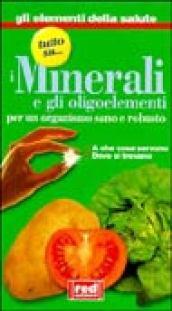 Tutto su... i minerali e gli oligoelementi. A che cosa servono, dove si trovano