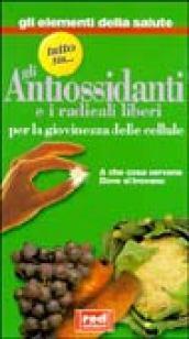 Tutto su... gli antiossidanti e i radicali liberi: per la giovinezza delle cellule. A che cosa servono, dove si trovano