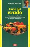 L' arte del crudo. La cucina senza fornelli. Ricette e consigli per conservare le proprietà vitali dei cibi