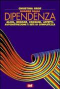 Guarire dalla dipendenza. Alcool, droghe, consumi, affetti, autodistruzione e sete di completezza