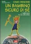 Come crescere un bambino sicuro di sé... E rafforzare la sua autostima