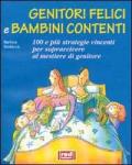 Genitori felici e bambini contenti. 100 e più strategie vincenti per sopravvivere al mestiere di genitore