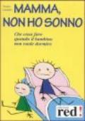 Mamma, non ho sonno. Che cosa fare quando il bambino non vuole dormire. Con CD Audio