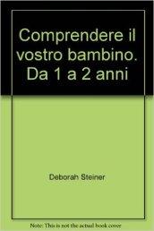 Comprendere il vostro bambino. Da 1 a 2 anni