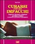 Curarsi con gli impacchi. Compresse, fasciature, cataplasmi per ridurre il dolore e accelerare il processo di guarigione