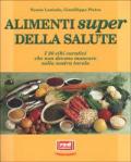 Gli alimenti super della salute. I 20 cibi curativi che non devono mancare sulla nostra tavola