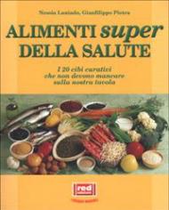 Gli alimenti super della salute. I 20 cibi curativi che non devono mancare sulla nostra tavola