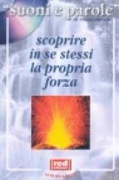 Scoprire in se stessi la propria forza. Con CD audio