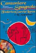 Canzoniere spagnolo. Flamenco e canti popolari. Federico Garcia Lorca e la argentinita. Con CD Audio