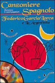 Canzoniere spagnolo. Flamenco e canti popolari. Federico Garcia Lorca e la argentinita. Con CD Audio