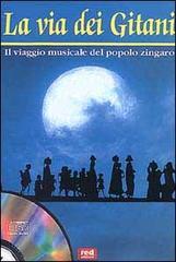 La via dei gitani. Il viaggio musicale del popolo zingaro. Con CD Audio