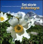 Sei storie di montagna. Ediz. illustrata