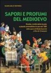 Sapori e profumi del Medioevo. Ricette, civiltà della tavola e piante aromatiche in uso nel '300. Dalle opere di Olindo Guerrini e Pier de' Crescenzi