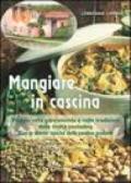 Mangiare in cascina. Viaggio nella gastronomia e nelle tradizioni della civiltà contadina