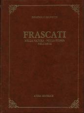 Frascati nella natura, nella storia, nell'arte (rist. anast. Frascati, 1906)