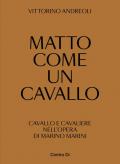 Matto come un cavallo. Cavallo e cavaliere nell'opera di Marino Marini. Ediz. illustrata