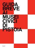 Guida breve ai Musei civici di Pistoia. Ediz. illustrata