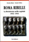 Roma ribelle. La resistenza nella capitale 1943-1944