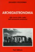 Archeoastronomia. Alle radici dell'astronomia preistorica