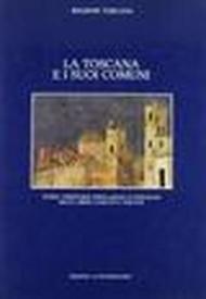 La Toscana e i suoi comuni. Storia, territorio, popolazione e gonfaloni delle libere comunità toscane