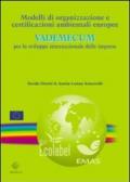 Modelli di organizzazione e certificazioni ambientali europee. Vademecum per lo sviluppo internazionale delle imprese