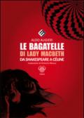 Le bagatelle di Lady Macbeth da Shakespeare a Céline. Ediz. multilingue