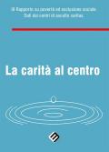 La carità al centro. 3° Rapporto su povertà ed esclusione sociale. Dati dei centri di ascolto Caritas