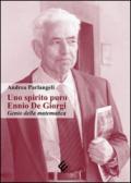 Uno spirito puro Ennio De Giorgi. Genio della matematica