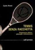 Tennis senza racchetta. Preparazione atletica, psicologia e alimentazione