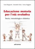 Educazione motoria per l'età evolutiva. Teoria, metodologia e didattica