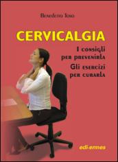 Cervicalgia. I consigli per prevenirla. Gli esercizi per curarla