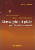 Il massaggio del piede nei disturbi più comuni. Dalle dita dei piedi alla testa. Metodo tradizionale cinese