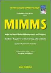 MIMMS. Major incident medical management and support-Incidente maggiore. Gestione e supporto sanitario. Approccio pratico sulla scena