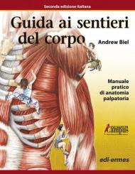 Guida ai sentieri del corpo. Manuale pratico di anatomia palpatoria. Con aggiornamento online