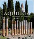 Aquileia. Patrimonio dell'umanità. Ediz. illustrata