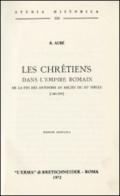 Les chrétiens dans l'empire romain de la fin des Antonins au milieu du troisième siècle (180-249) (rist. anast. 1881)