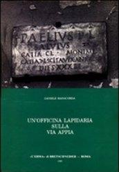 Un'officina lapidaria sulla via Appia. Studio archeologico sull'epigrafia sepolcrale d'età giulio-claudia