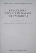 La scultura arcaica in marmo dell'acropoli. La storiografia della scultura greca del VI sec. A. C.