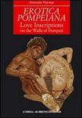 Erotica pompeiana. Iscrizioni d'amore sui muri di Pompei