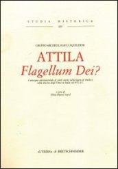 Attila. Flagellum Dei? Atti del Convegno internazionale di studi sulla figura di Attila e sulla discesa degli unni in Italia nel 452 d. C.