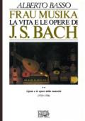 Frau Musika. La vita e le opere di J. S. Bach. 2.Lipsia e le opere della maturità (1723-1750)