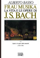 Frau Musika. La vita e le opere di J. S. Bach. 2.Lipsia e le opere della maturità (1723-1750)