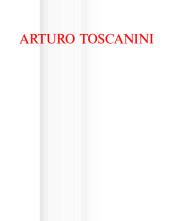 Arturo Toscanini dal 1915 al 1946. L'arte all'ombra della politica. Catalogo della mostra