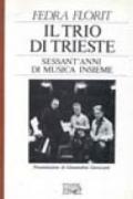 Il trio di Trieste. Sessant'anni di musica insieme