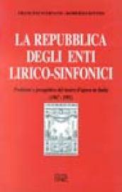 La repubblica degli enti lirico-sinfonici. Problemi e prospettive del teatro d'opera in Italia (1967-1992)