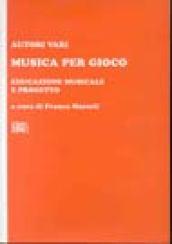 Musica per gioco. Educazione musicale e progetto