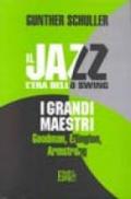 Il jazz. L'era dello swing. I grandi maestri. Goodman, Ellington, Armstrong