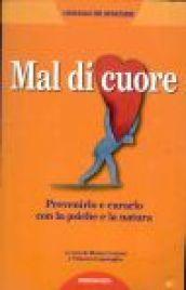 Mal di cuore. Prevenirlo e curarlo con la psiche e la natura